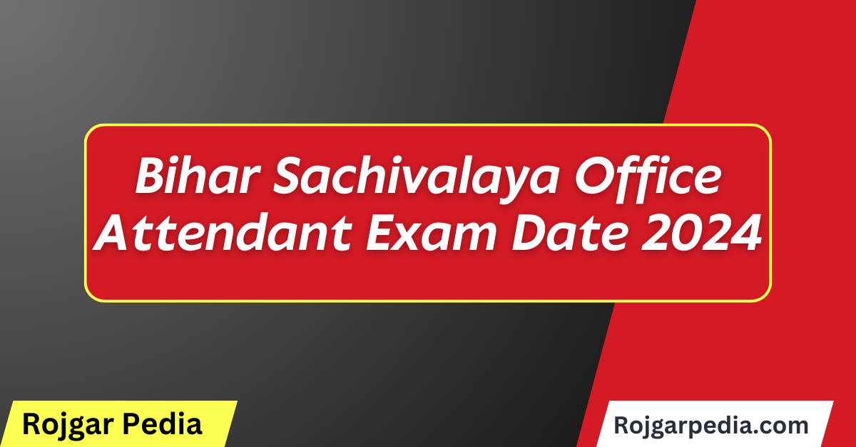 Bihar Sachivalaya Office Attendant Exam Date 2024