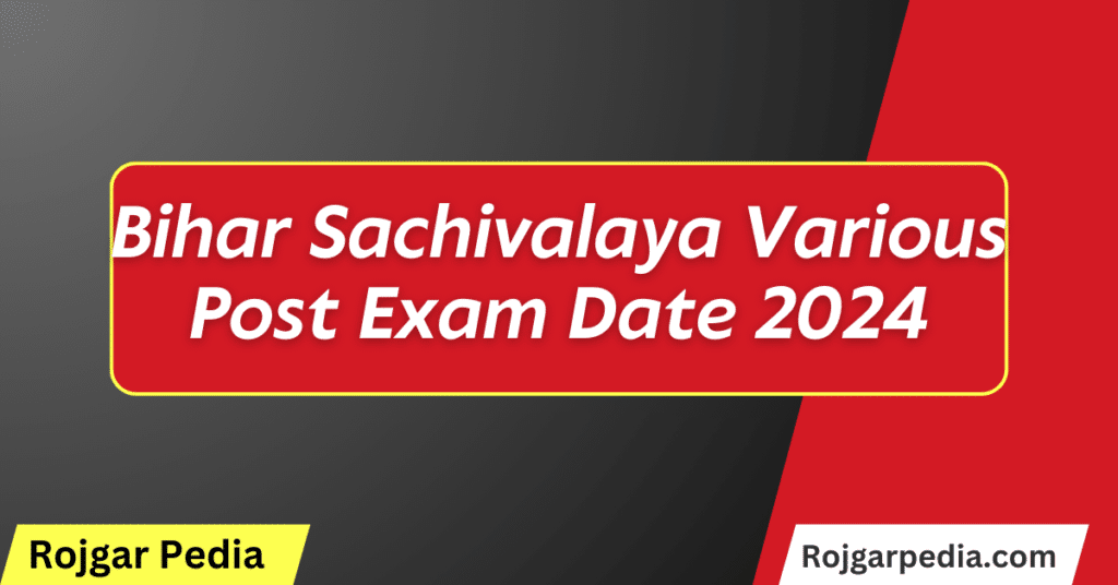 Bihar Sachivalaya Various Post Exam Date 2024