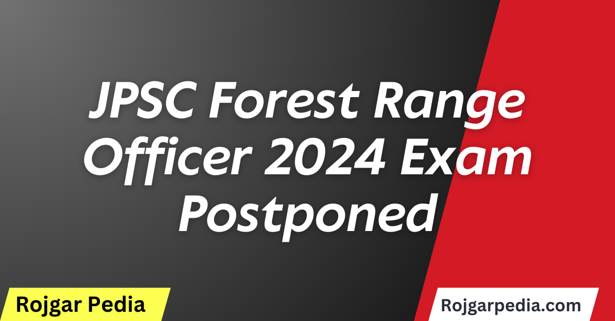 JPSC Forest Range Officer 2024 Exam Postponed