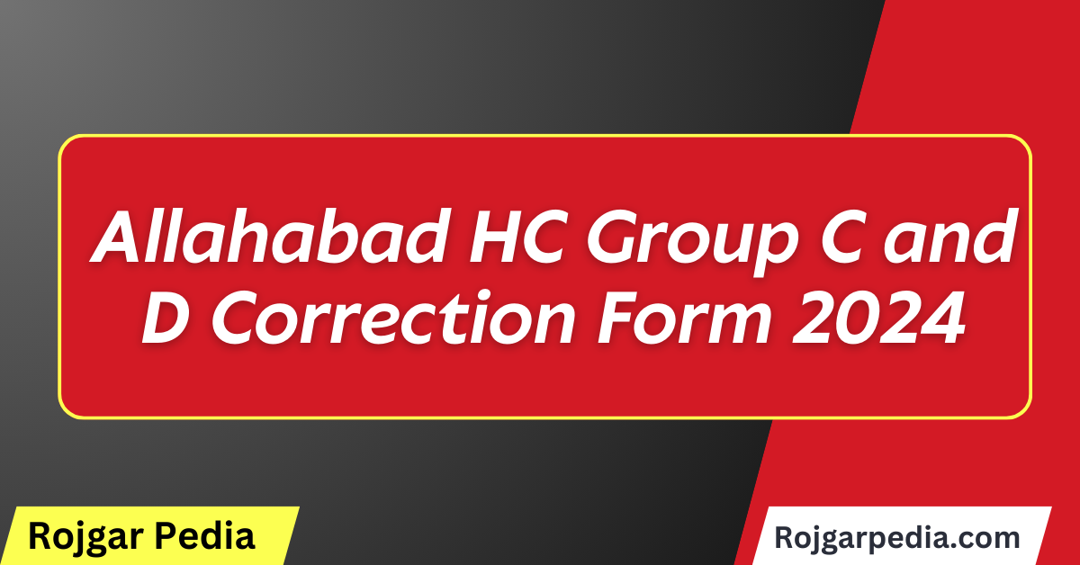 Allahabad HC Group C and D Correction Form 2024