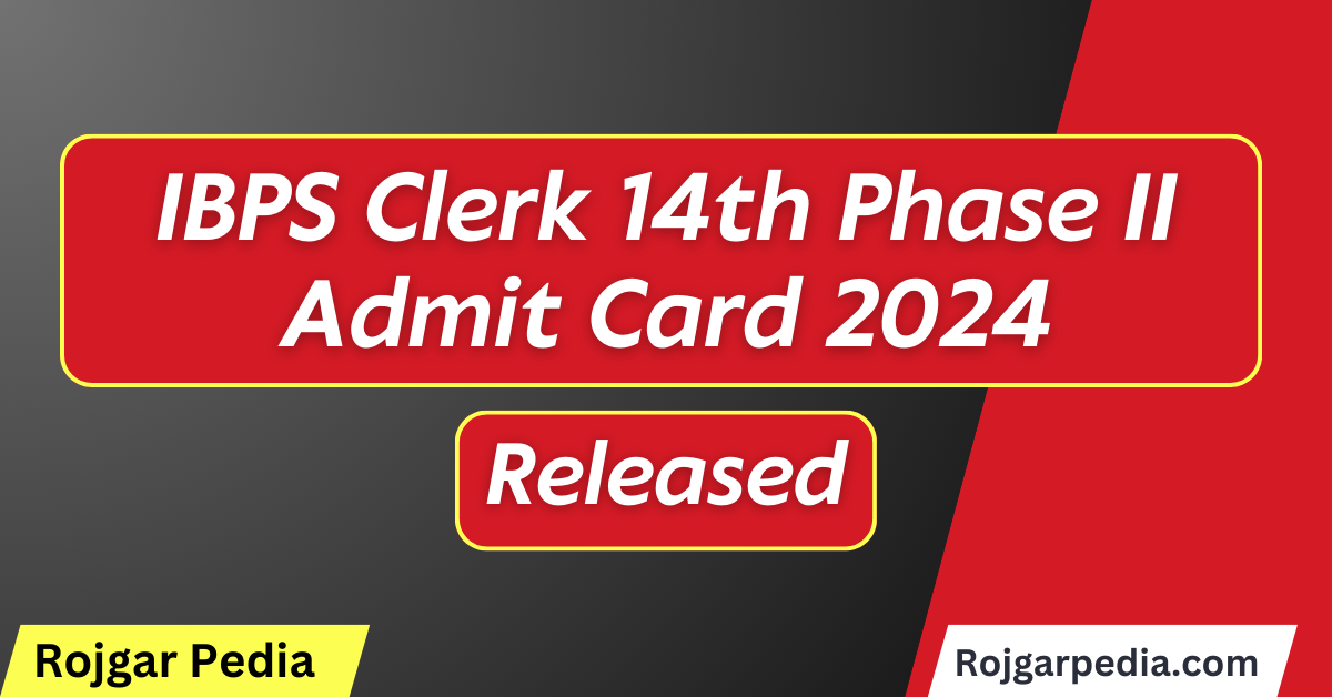 IBPS Clerk 14th Phase II Admit Card 2024