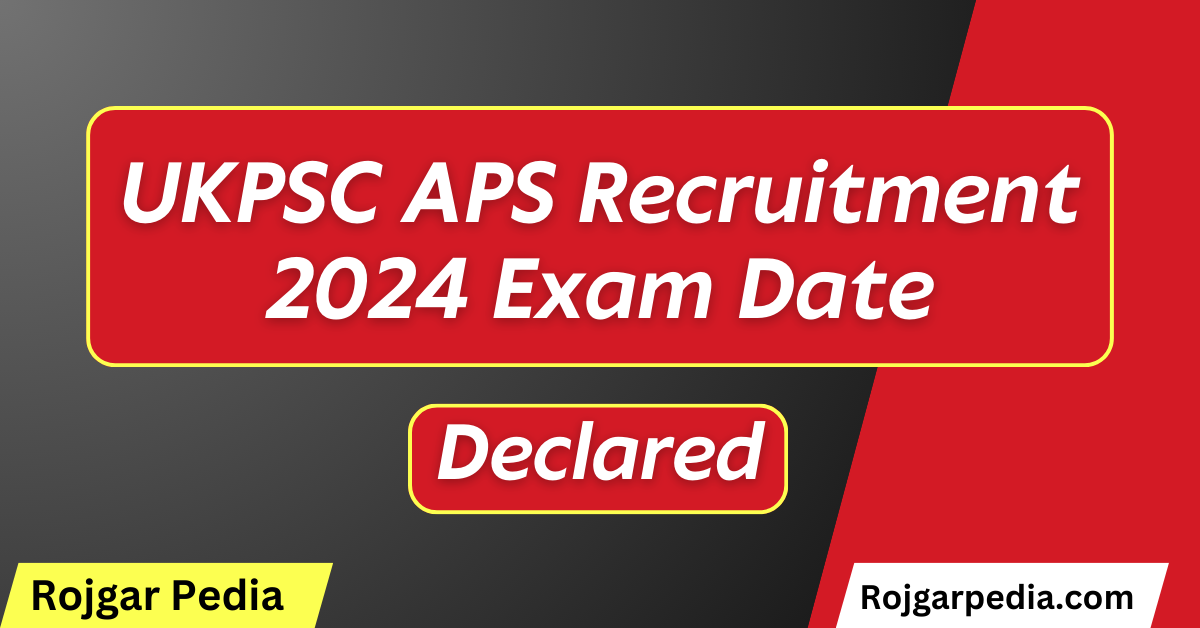 UKPSC APS Recruitment 2024 Exam Date