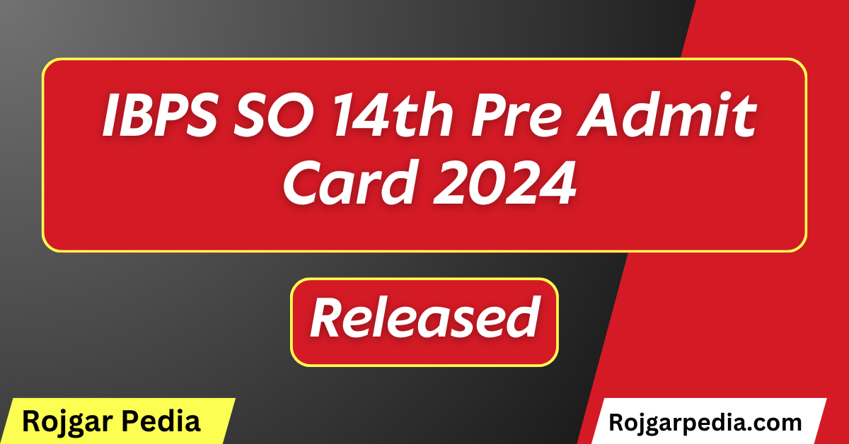 IBPS SO 14th Pre Admit Card 2024