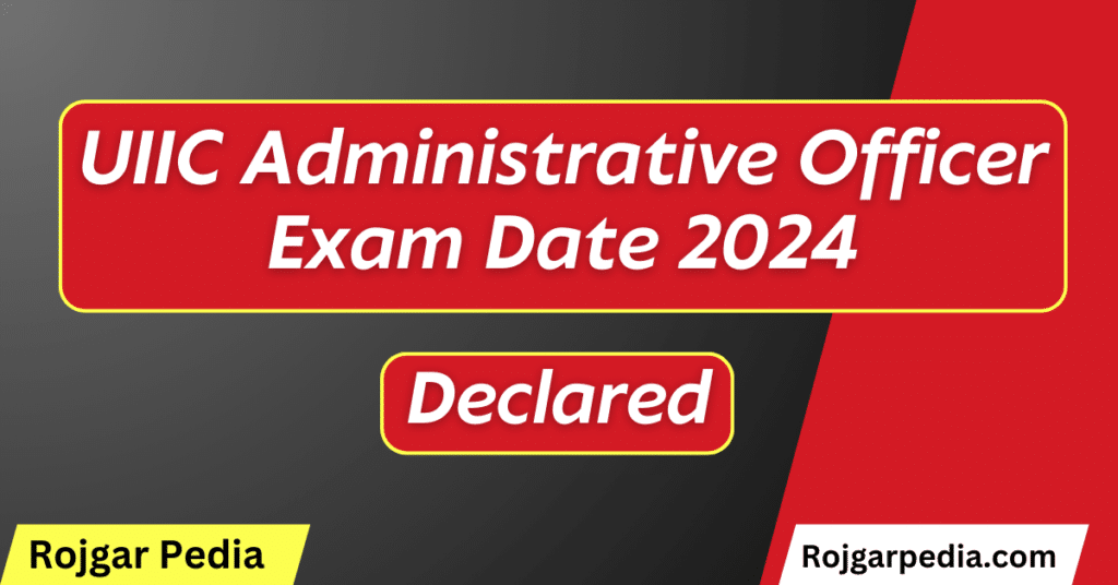 UIIC Administrative Officer Exam Date 2024