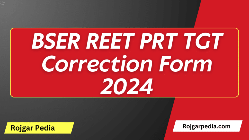 BSER REET PRT TGT Correction Form 2024