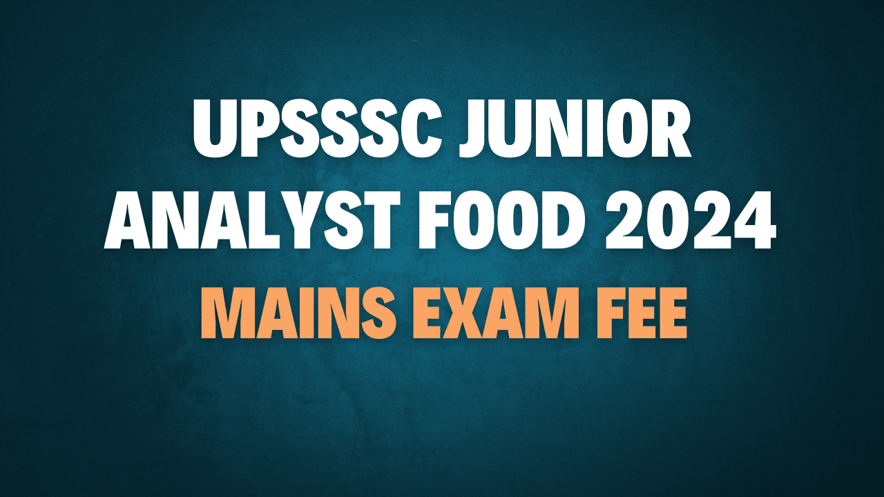 UPSSSC Junior Analyst Food 2024 Mains Exam Fee