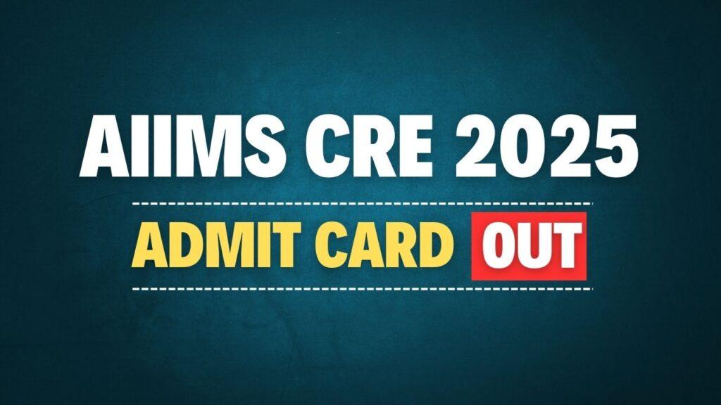 AIIMS CRE Admit Card 2025