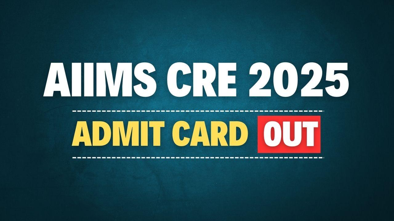 AIIMS CRE Admit Card 2025