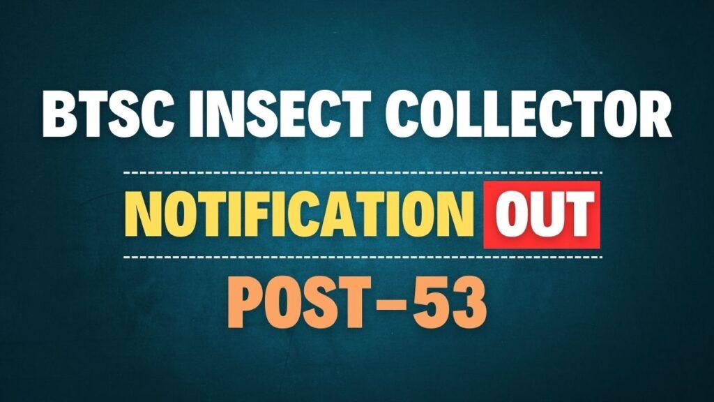 BTSC Insect Collector Recruitment 2025