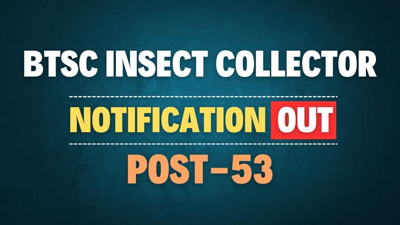 BTSC Insect Collector Recruitment 2025