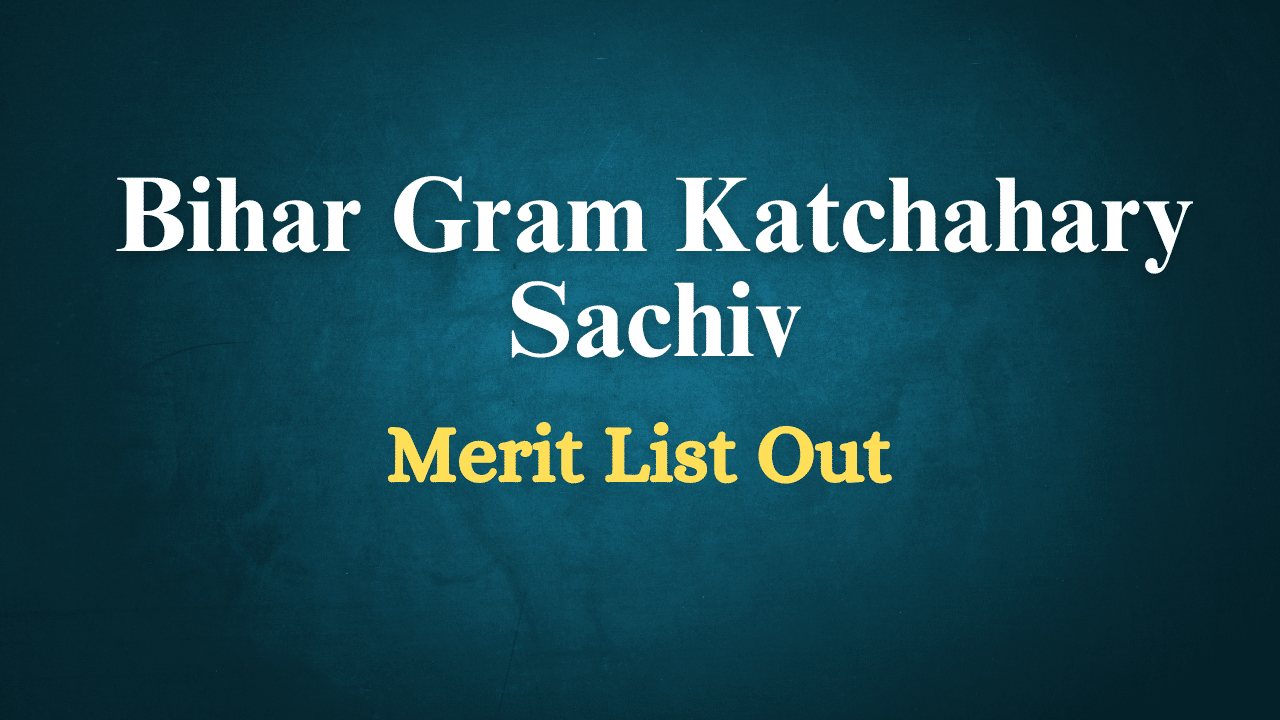 Bihar Gram Katchahary Sachiv Merit List 2025