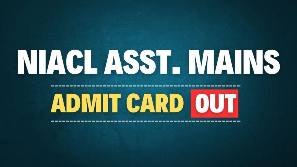 NIACL Assistant Mains Admit Card 2025