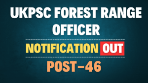 UKPSC Forest Range Officer Recruitment 2025