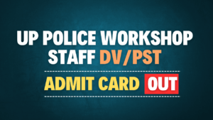 UP Police Workshop Staff Recruitment 2022, DV/PST Admit Card