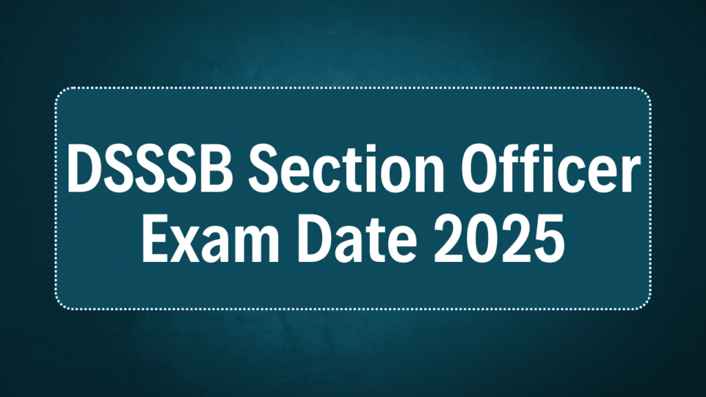 DSSSB Section Officer Exam Date 2025