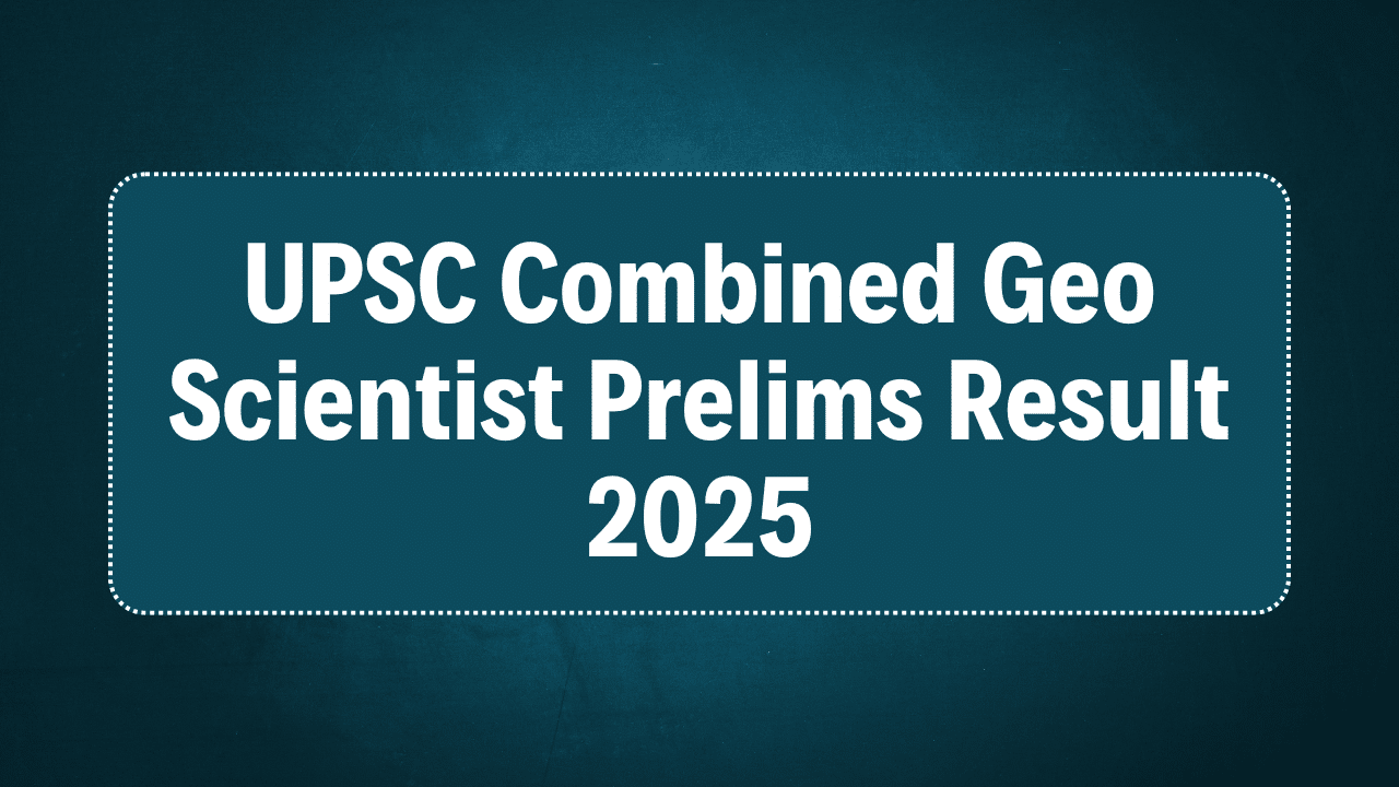 UPSC Combined Geo Scientist Prelims Result 2025