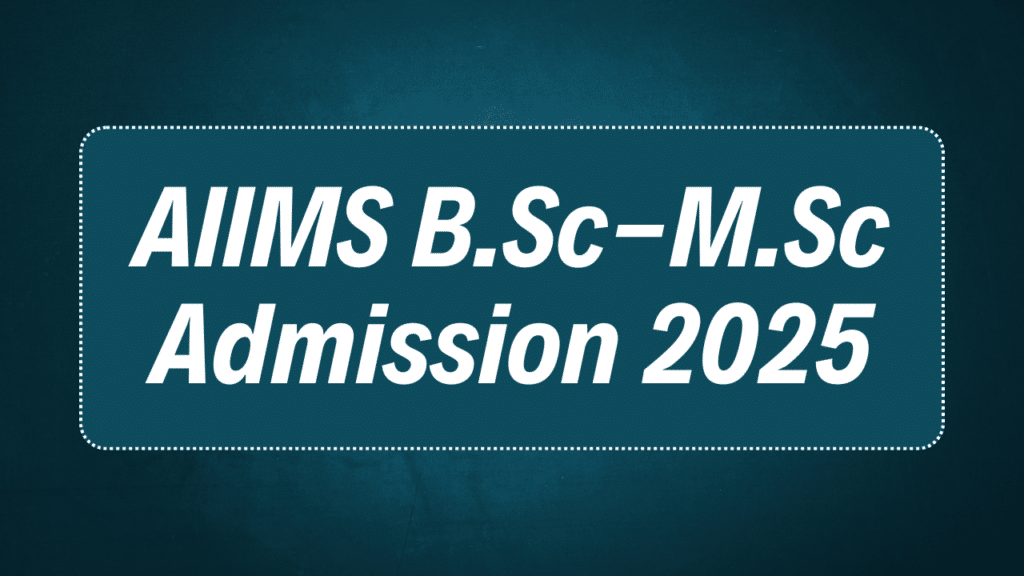 AIIMS B.Sc-M.Sc Admission 2025
