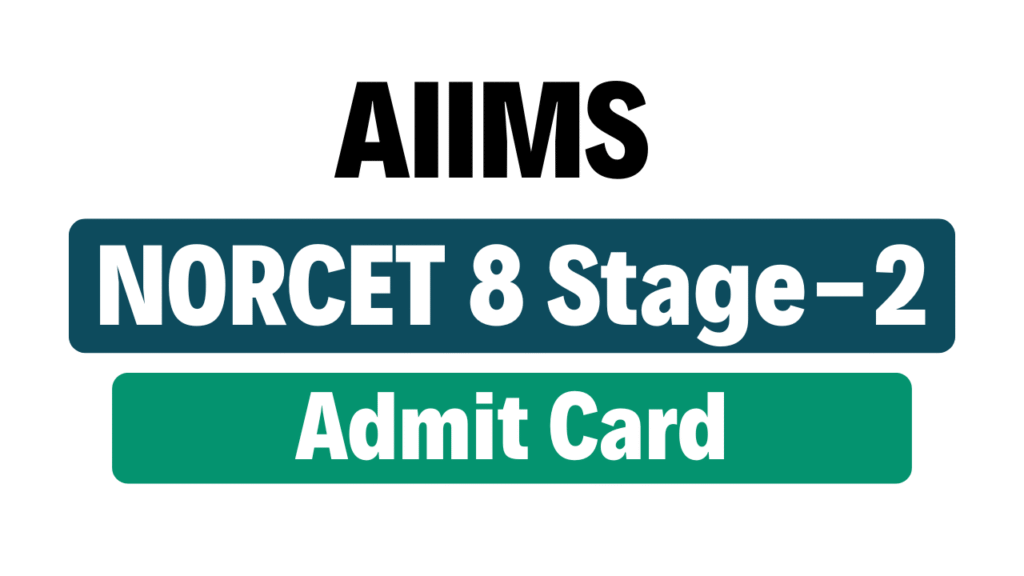 AIIMS NORCET 8 Stage-2 Admit Card 2025