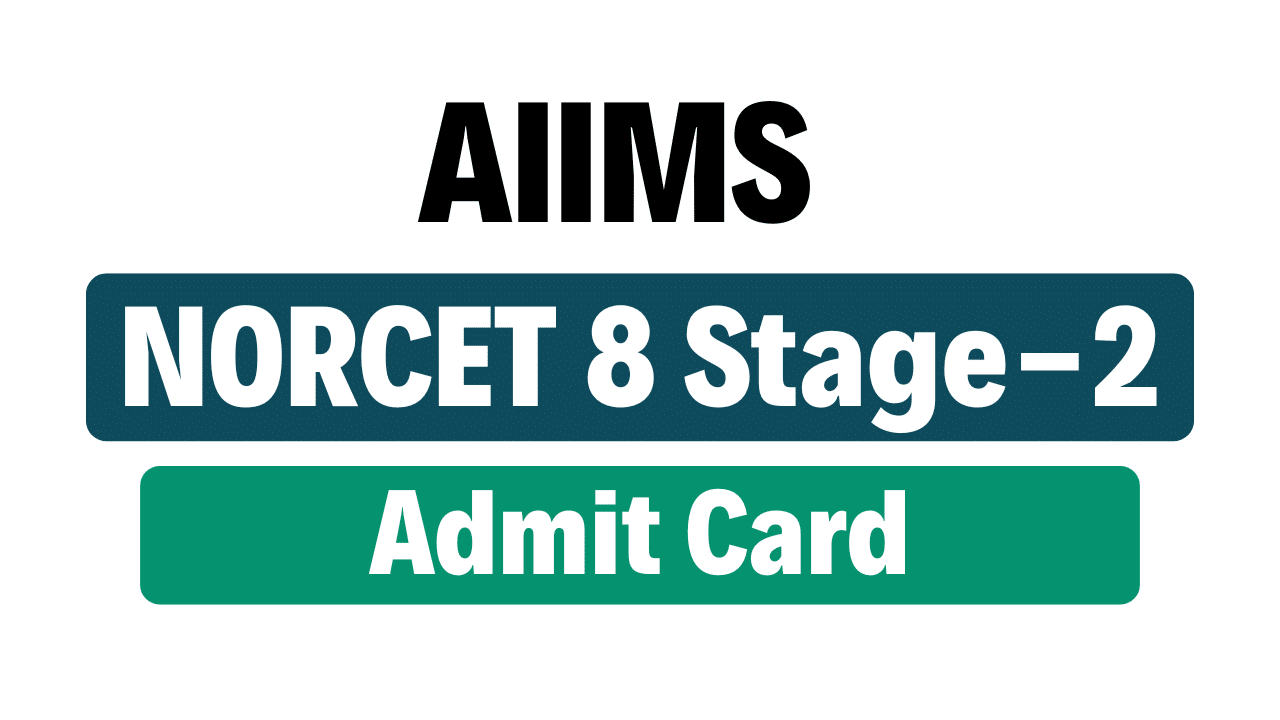 AIIMS NORCET 8 Stage-2 Admit Card 2025