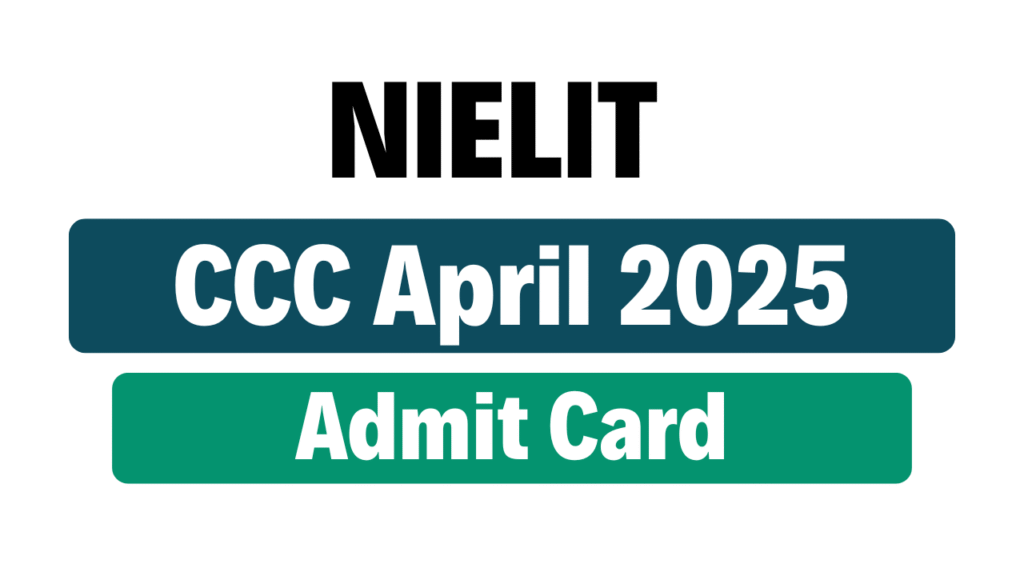 NIELIT CCC April Exam Admit Card 2025
