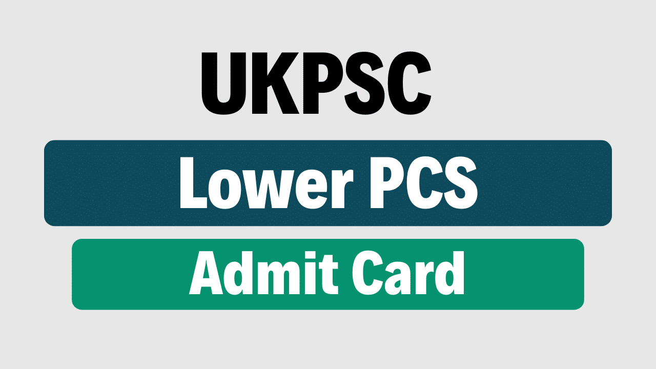 UKPSC Lower PCS Admit Card 2025