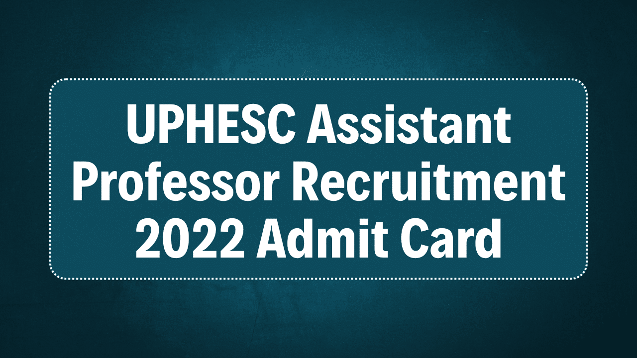 UPHESC Assistant Professor Recruitment 2022 Admit Card