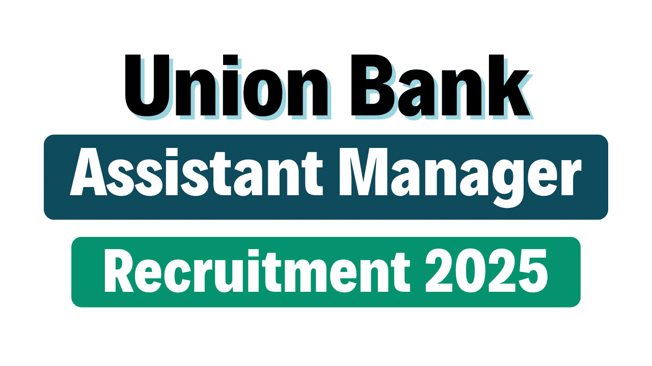 Union Bank Assistant Manager Recruitment 2025