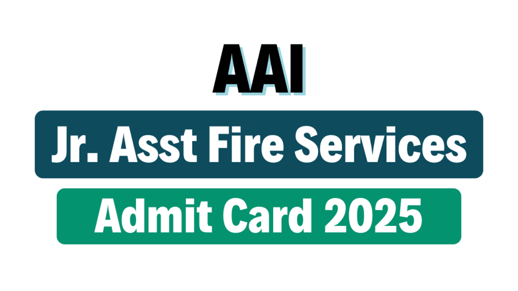 AAI Junior Assistant (Fire Services) Admit Card 2025