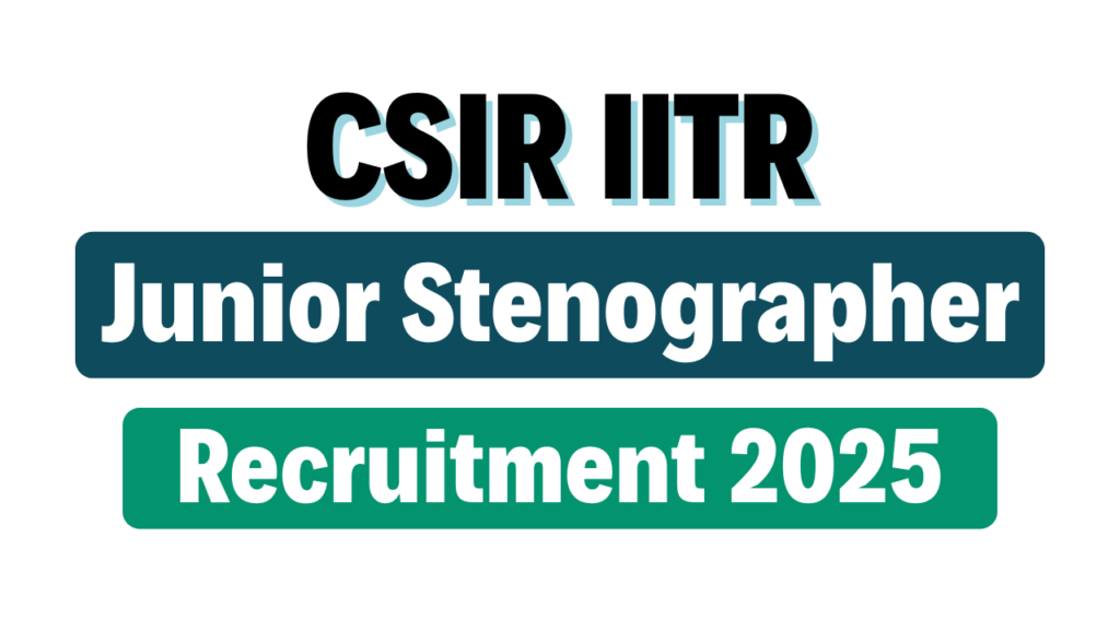 CSIR IITR Junior Stenographer Recruitment 2025
