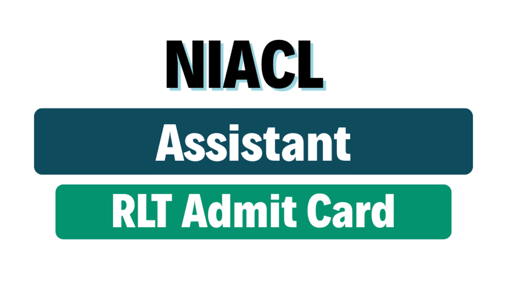 NIACL Assistant RLT Admit Card 2025