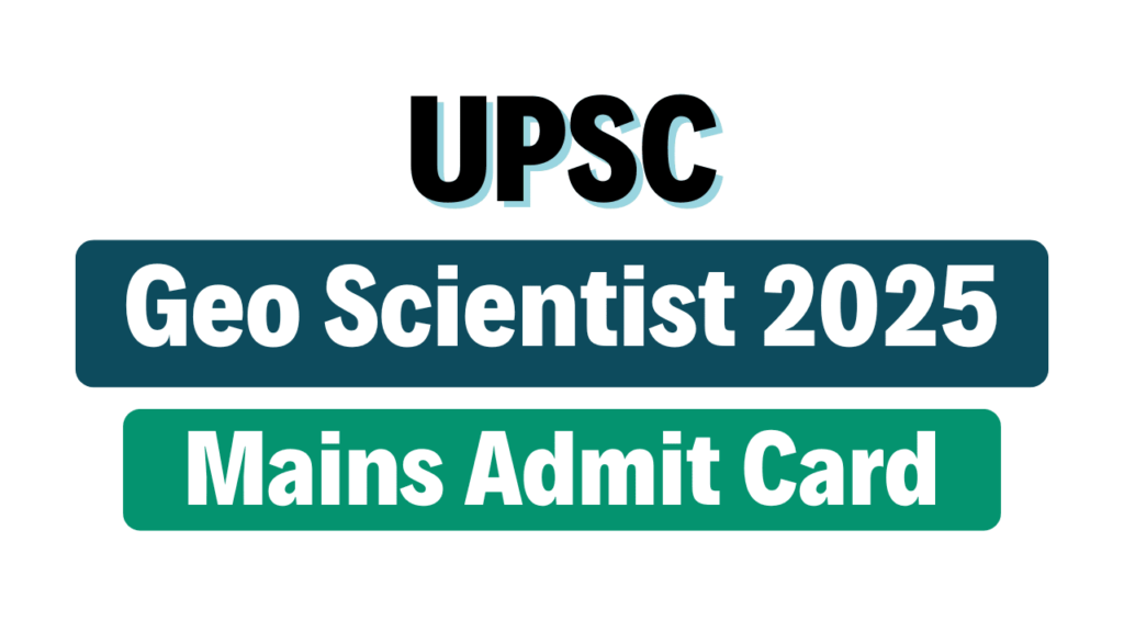 UPSC Combined Geo Scientist Mains Admit Card 2025