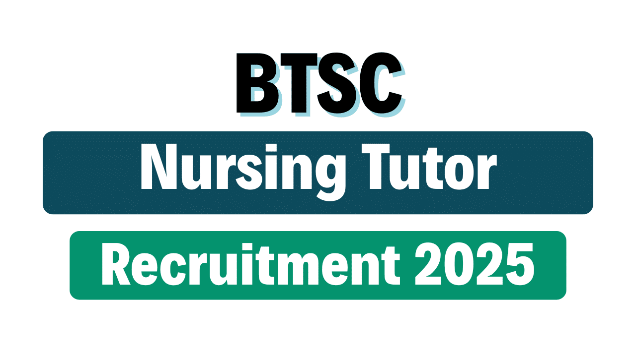 BTSC Nursing Tutor Recruitment 2025