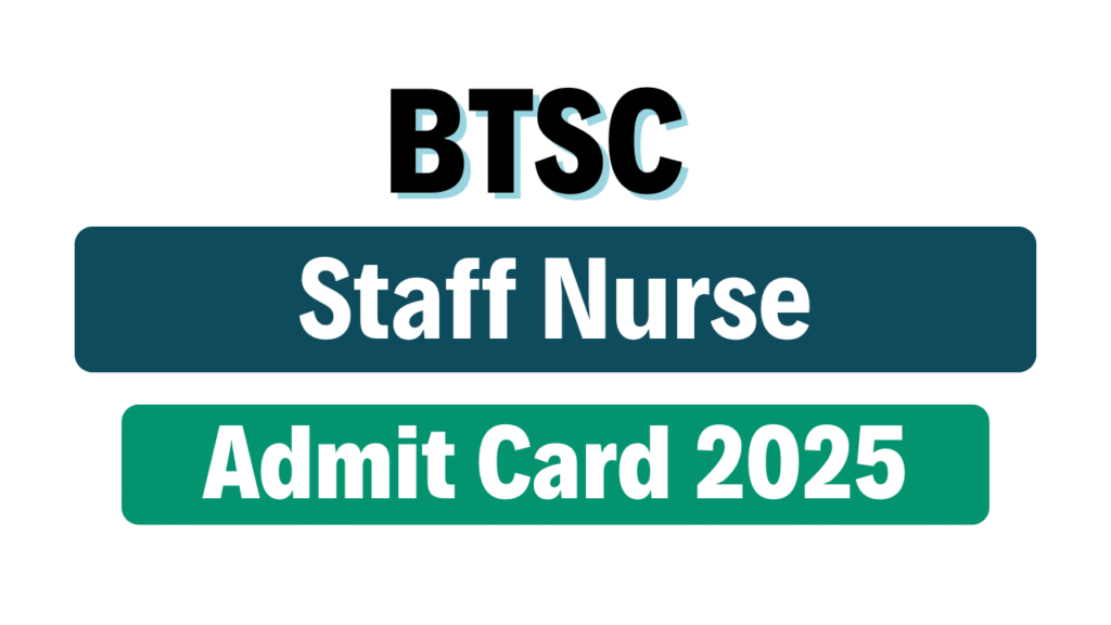 BTSC Staff Nurse Admit Card 2025