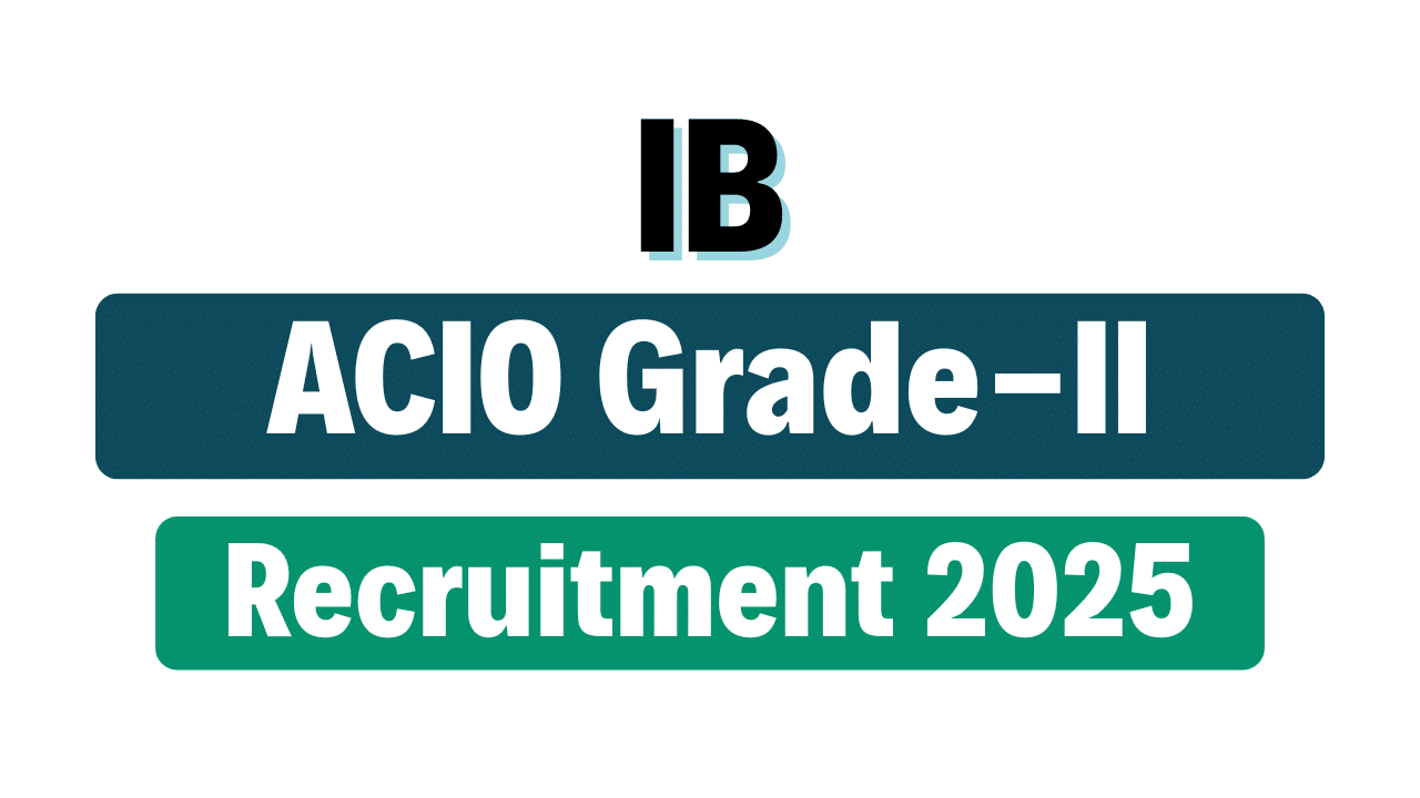 IB ACIO Grade-II / Executive Recruitment 2025