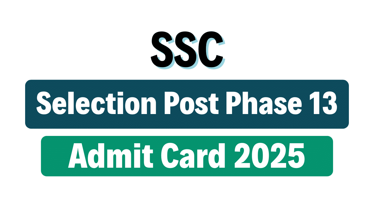 SSC Selection Post Phase 13 Admit Card 2025