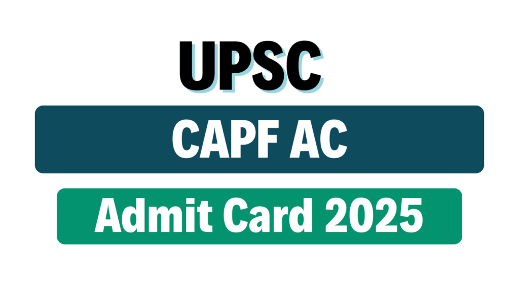 UPSC CAPF Assistant Commandant Recruitment Admit Card 2025