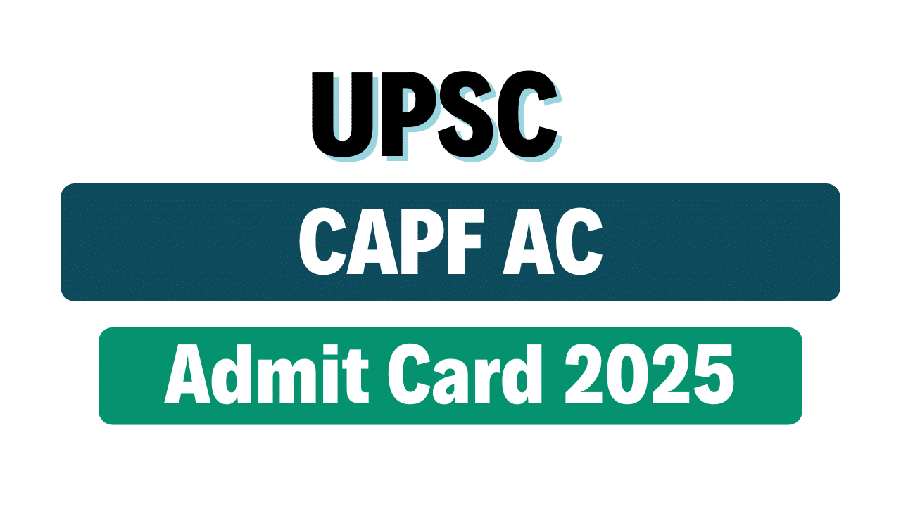 UPSC CAPF Assistant Commandant Recruitment Admit Card 2025