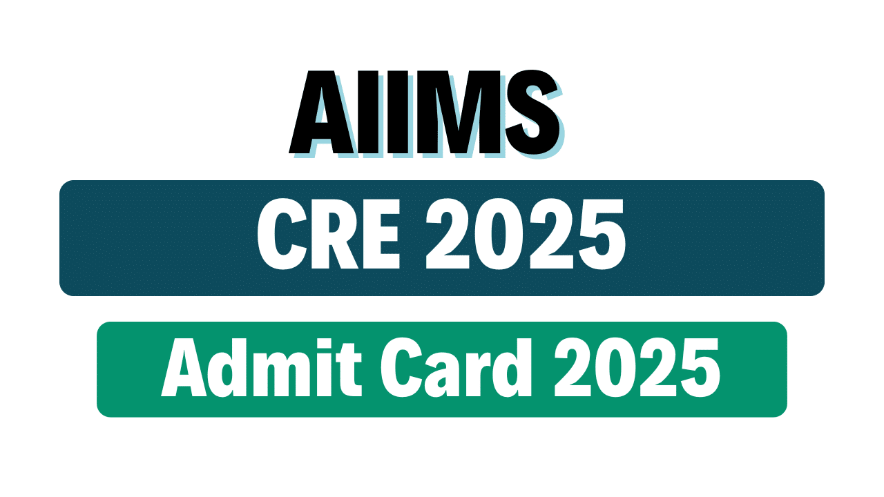 AIIMS CRE 2025 Admit Card