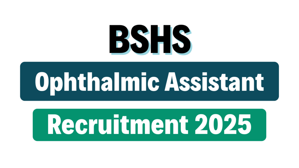 BSHS Ophthalmic Assistant Recruitment 2025