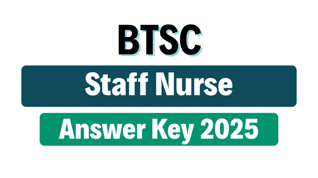BTSC Staff Nurse Answer Key 2025