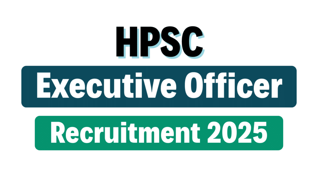 HPSC Executive Officer Recruitment 2025