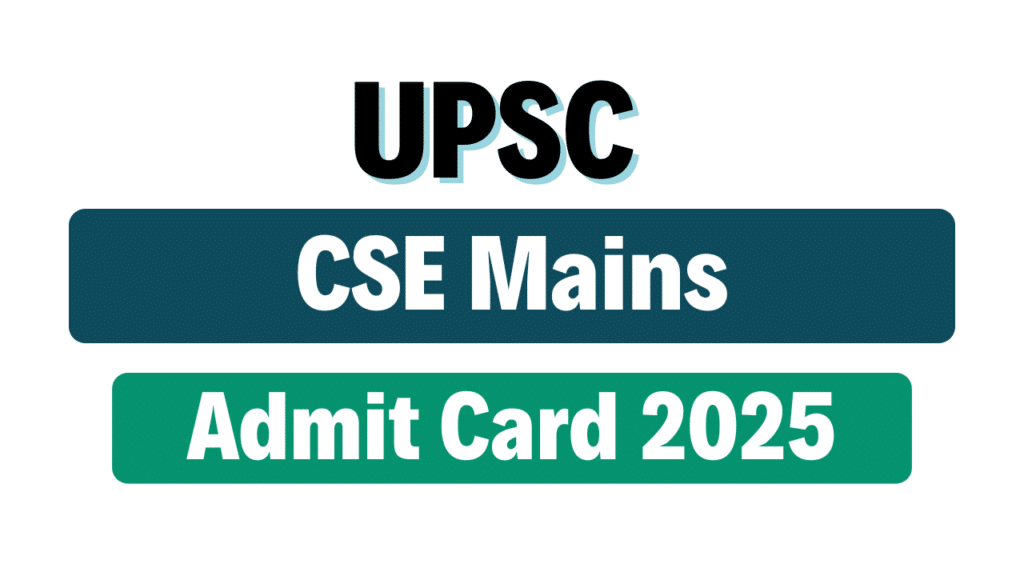 UPSC CSE 2025 Mains Admit Card