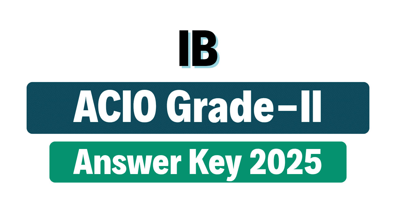 IB ACIO Grade-II / Executive Answer Key 2025