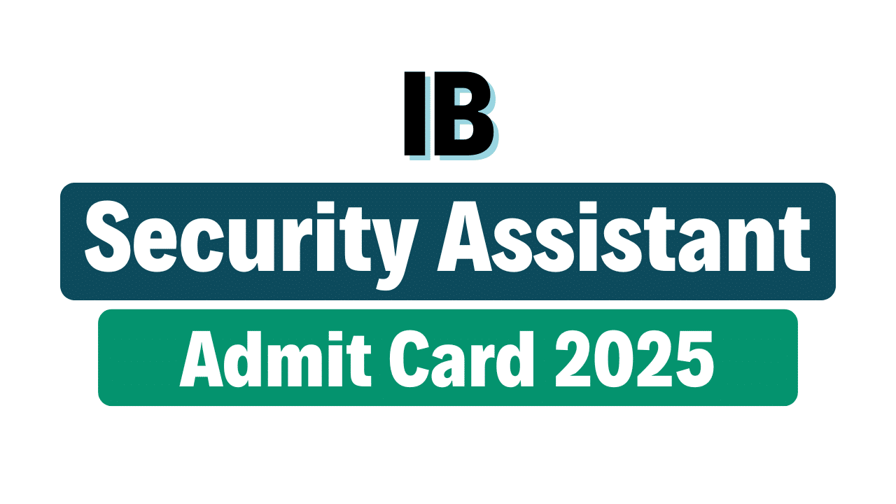 IB Security Assistant / Executive Admit Card 2025