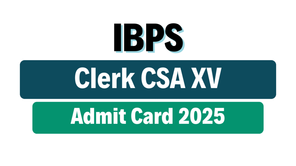 IBPS Clerk CSA XV Admit Card 2025