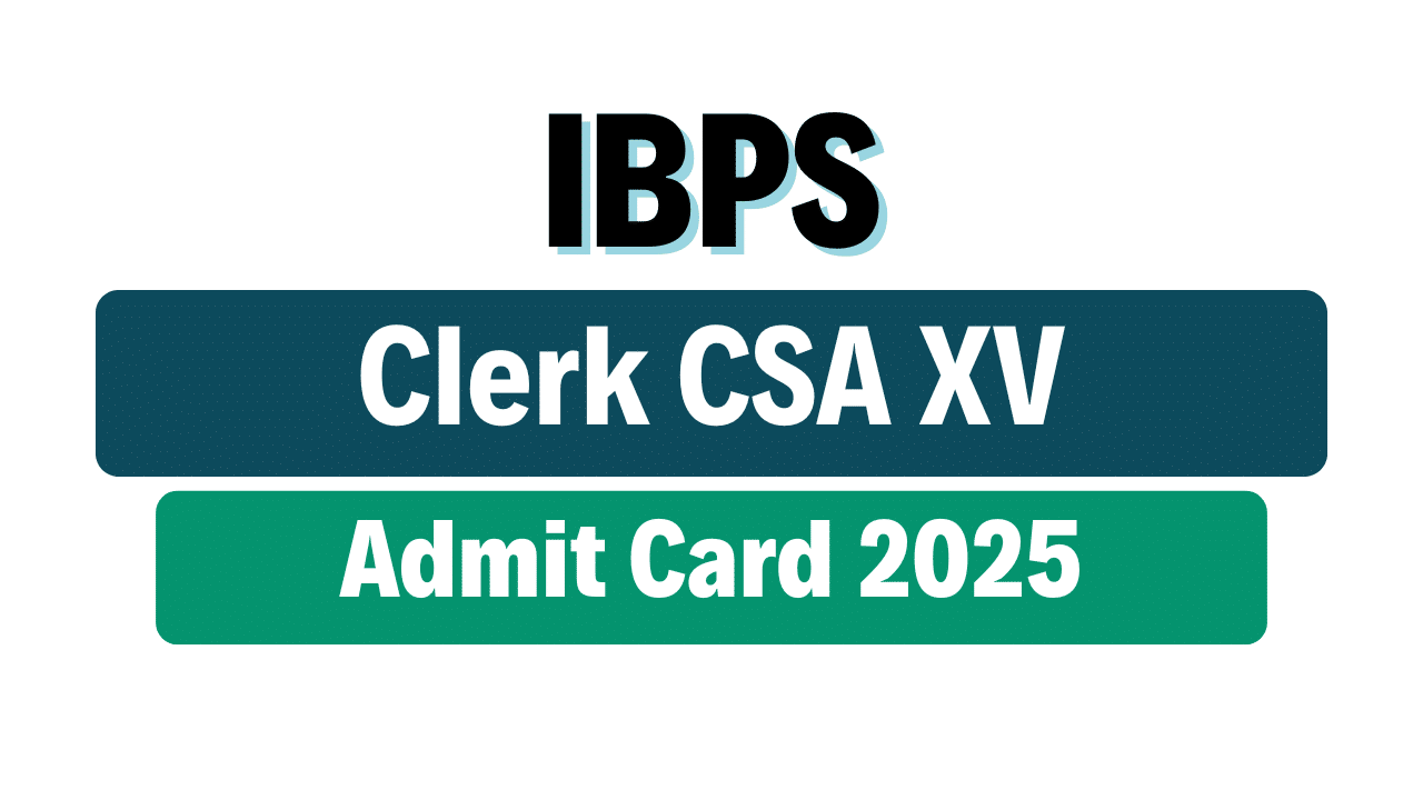 IBPS Clerk CSA XV Admit Card 2025