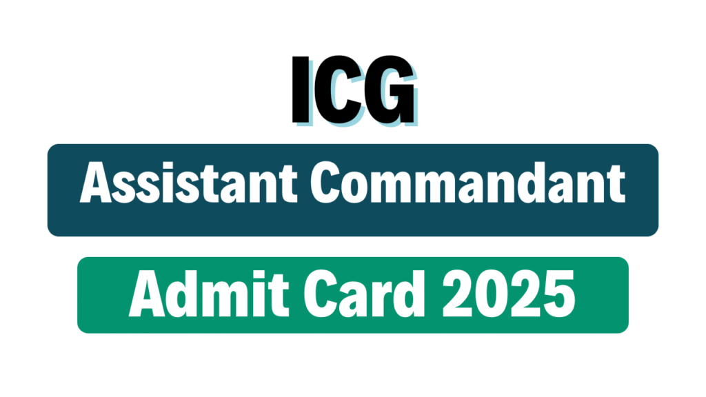 Indian Coast Guard Assistant Commandant Admit Card 2025