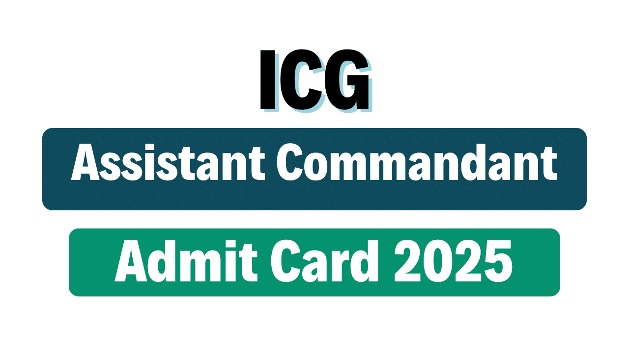 Indian Coast Guard Assistant Commandant Admit Card 2025
