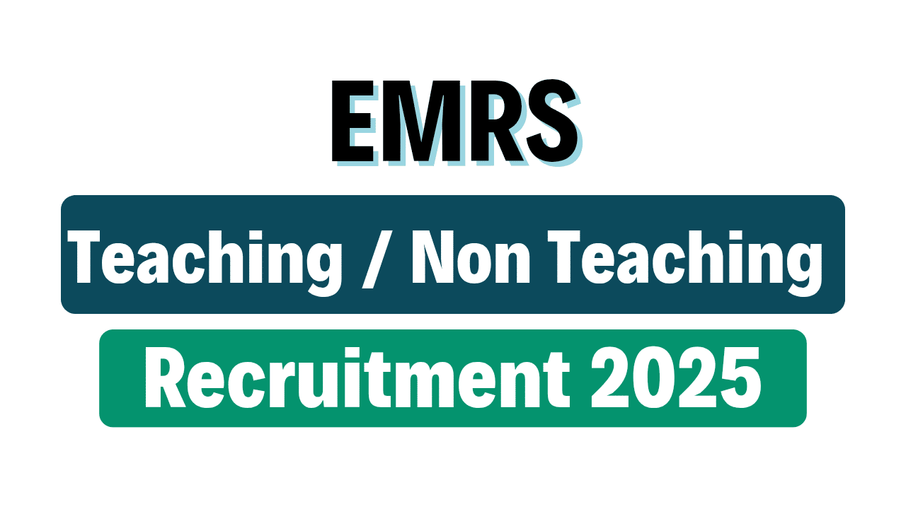 EMRS Teaching / Non Teaching Posts Recruitment 2025