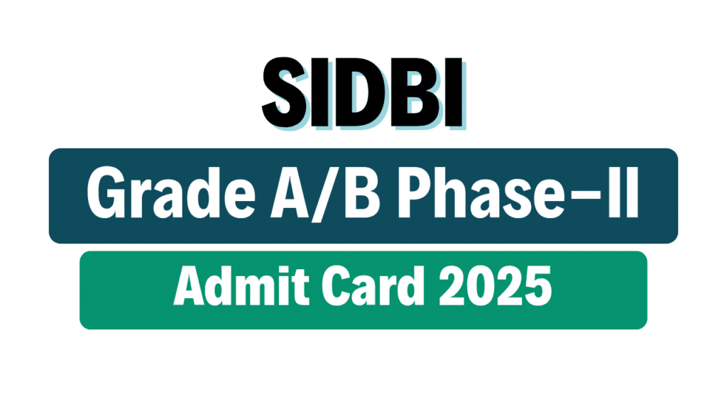 SIDBI Grade A and B Phase-II Admit Card 2025